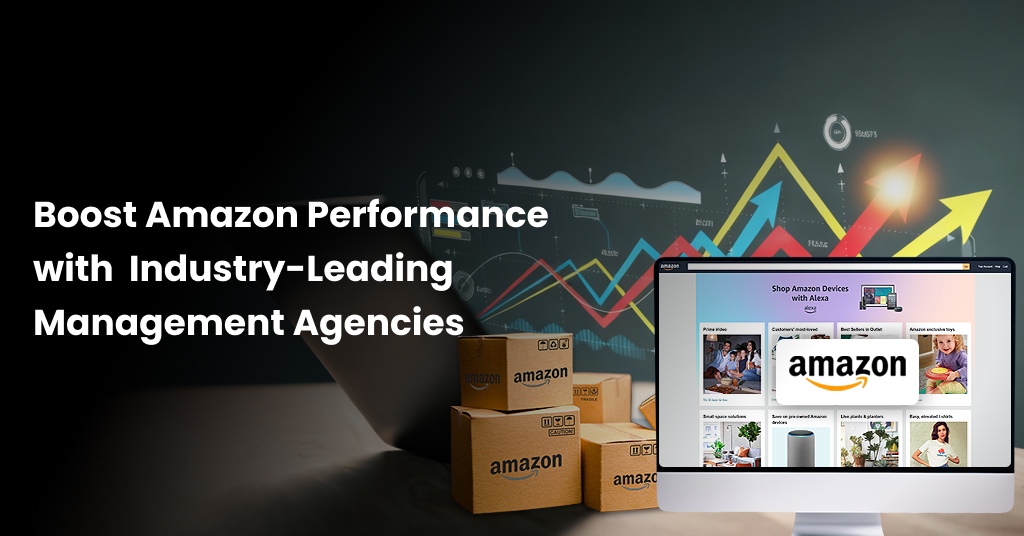 Top Amazon Account Management Agencies to Maximize Your ROI-1