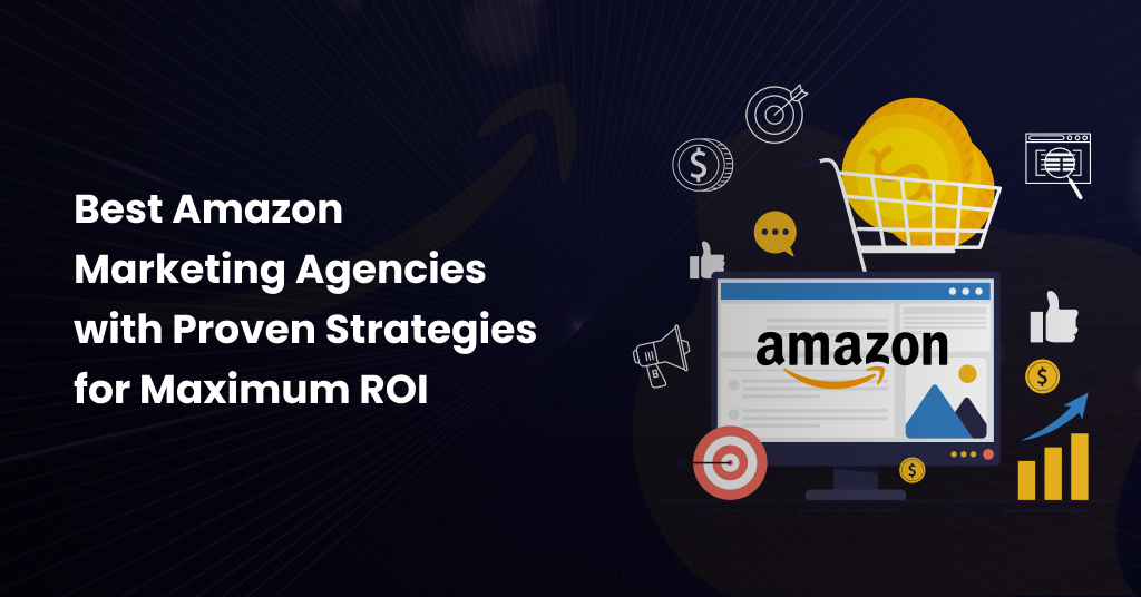 Top 10 Amazon Marketing Agencies to Drive Maximum Conversions