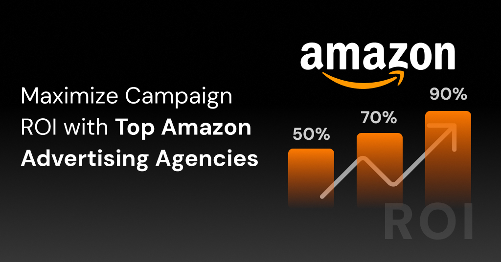 Top Amazon Advertising Agencies Helping Brands Scale with Maximum ROI